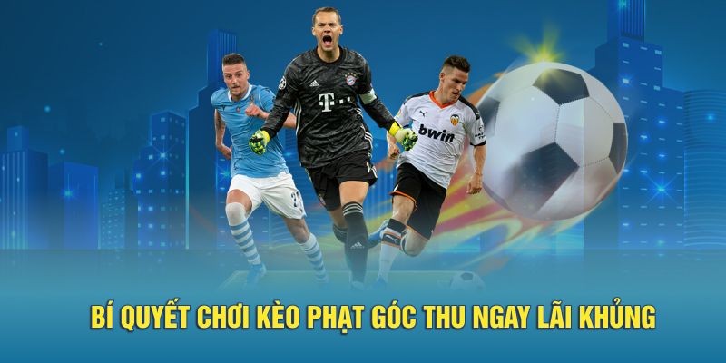 Bí quyết chơi kèo phạt góc thu ngay lãi khủng