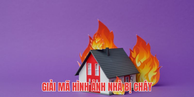 Luận giải nghĩa từng giấc chiêm bao về hình ảnh nhà đang ngủ bị cháy