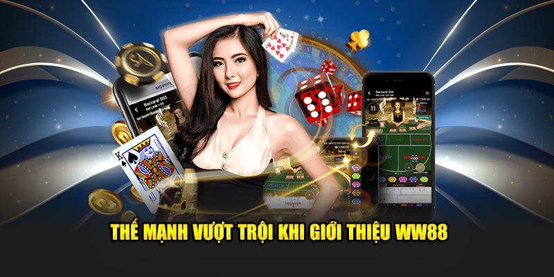 Thế mạnh vượt trội khi giới thiệu WW88