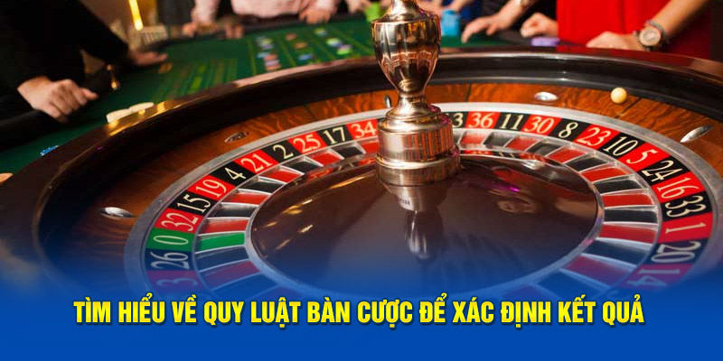 Tìm hiểu về quy luật bàn cược để xác định kết quả 